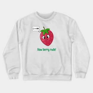 How Berry Rude! Crewneck Sweatshirt